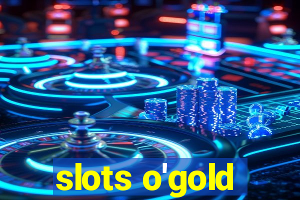 slots o'gold