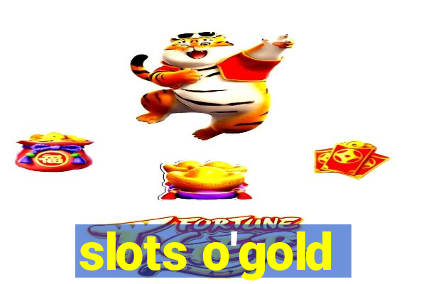 slots o'gold