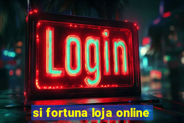 si fortuna loja online