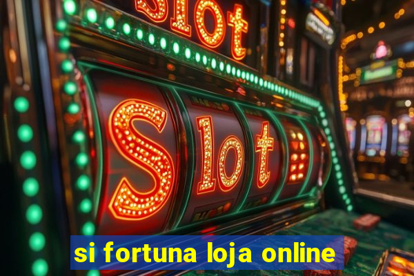 si fortuna loja online