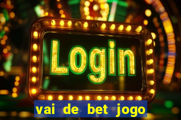 vai de bet jogo do tigre