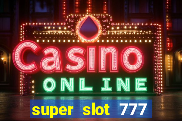 super slot 777 paga mesmo