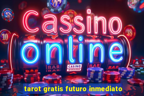 tarot gratis futuro inmediato