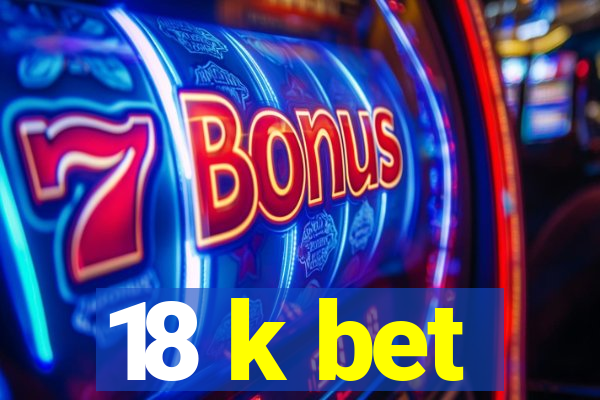 18 k bet