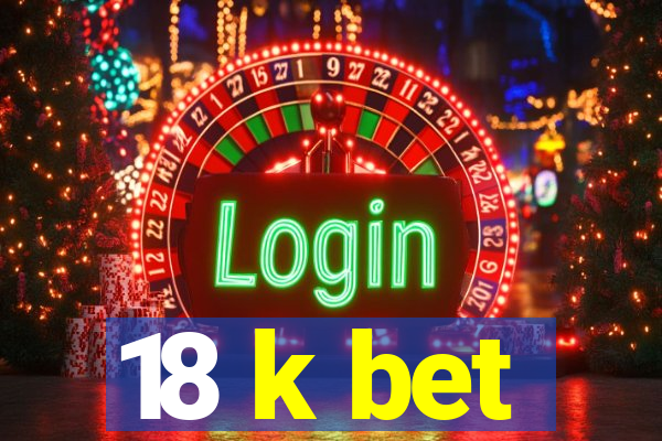 18 k bet