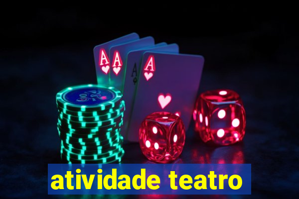 atividade teatro