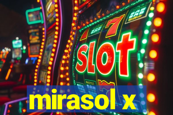 mirasol x