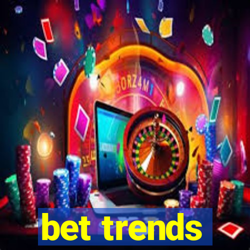 bet trends