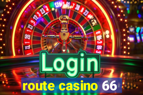 route casino 66