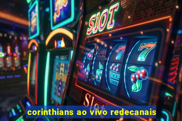 corinthians ao vivo redecanais