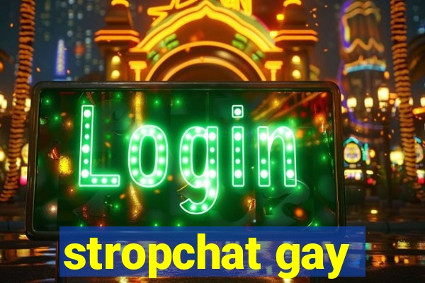 stropchat gay