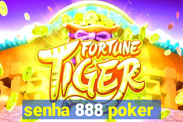 senha 888 poker