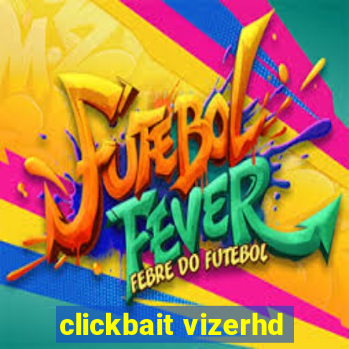 clickbait vizerhd