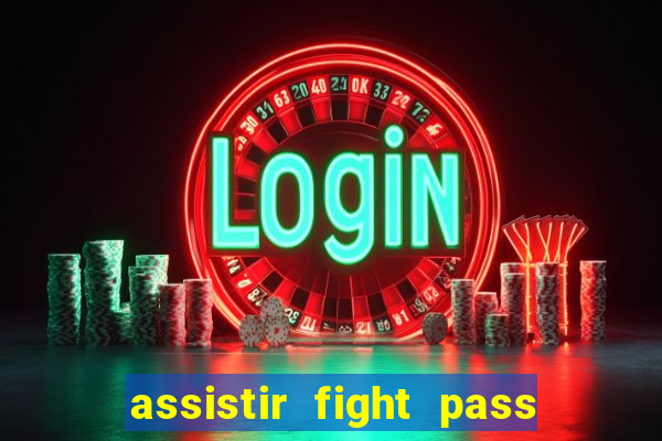 assistir fight pass ao vivo