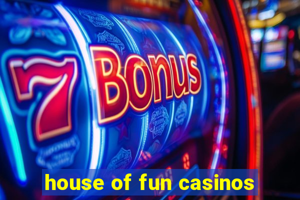 house of fun casinos