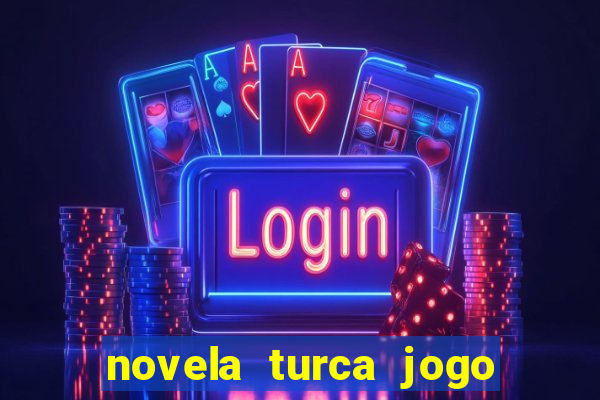 novela turca jogo do destino