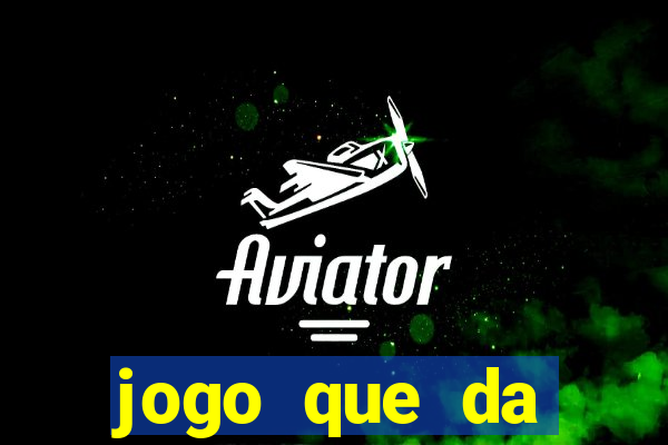 jogo que da dinheiro na hora