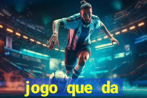 jogo que da dinheiro na hora