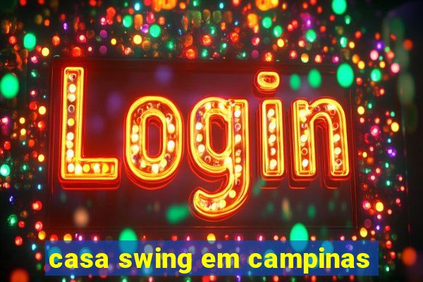 casa swing em campinas