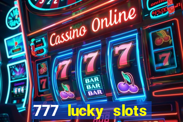 777 lucky slots online casino