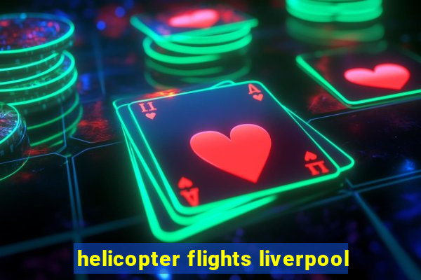 helicopter flights liverpool