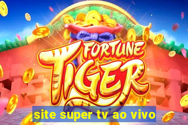 site super tv ao vivo