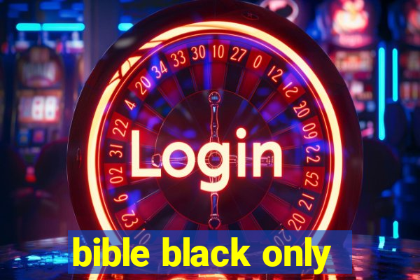 bible black only