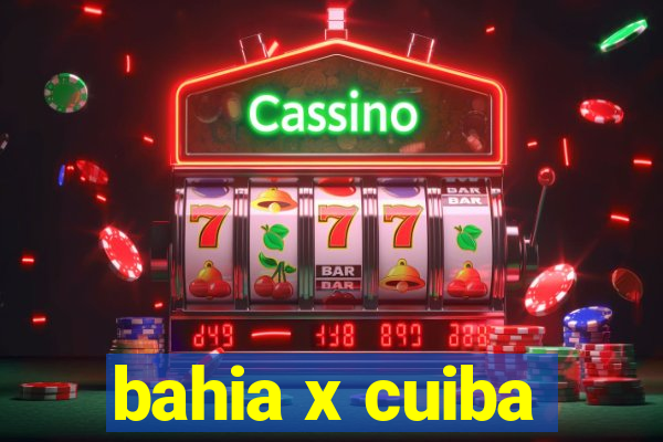 bahia x cuiba