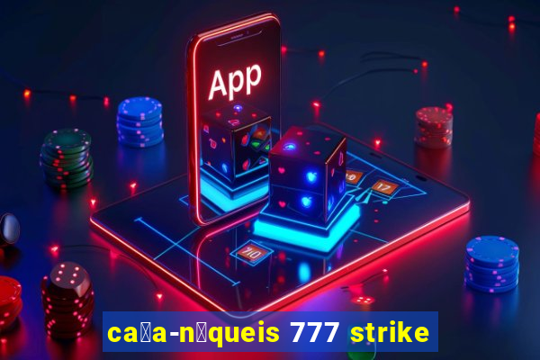 ca莽a-n铆queis 777 strike