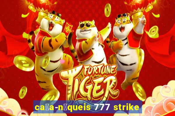 ca莽a-n铆queis 777 strike