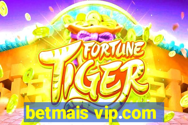 betmais vip.com