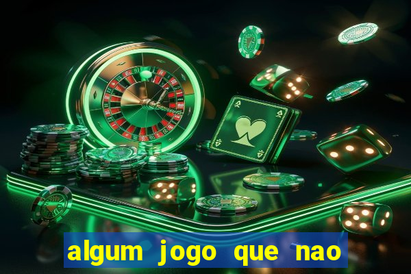 algum jogo que nao precisa depositar dinheiro