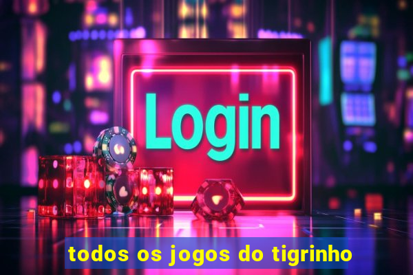 todos os jogos do tigrinho