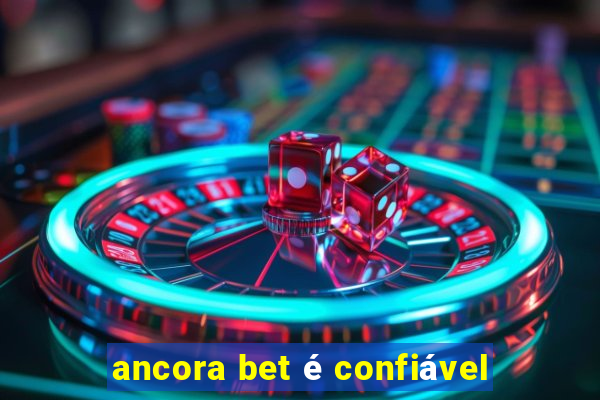 ancora bet é confiável