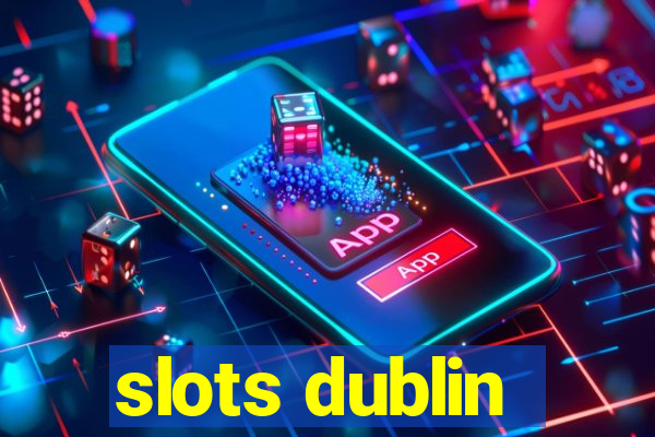 slots dublin