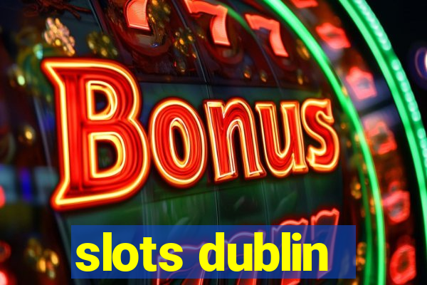 slots dublin