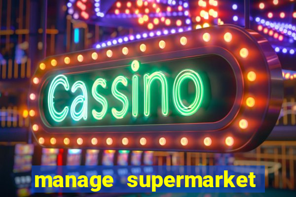 manage supermarket simulator mod apk (unlimited money and energy)