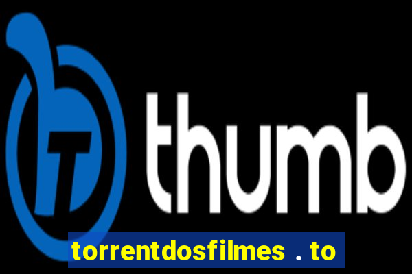 torrentdosfilmes . to