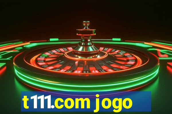 t111.com jogo