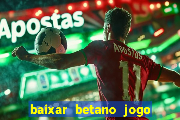 baixar betano jogo de aposta