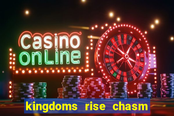 kingdoms rise chasm of fear slot