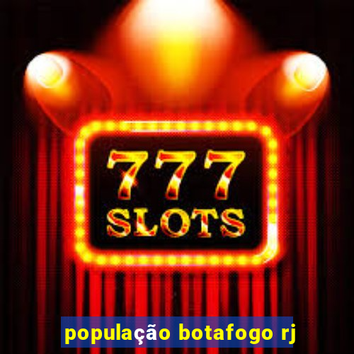 população botafogo rj