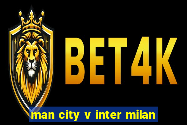 man city v inter milan