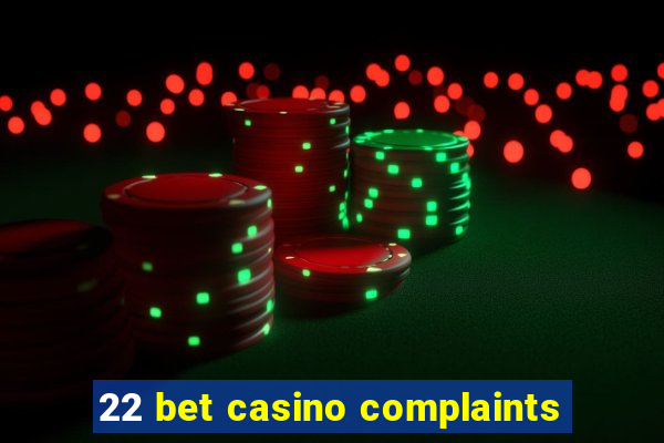 22 bet casino complaints