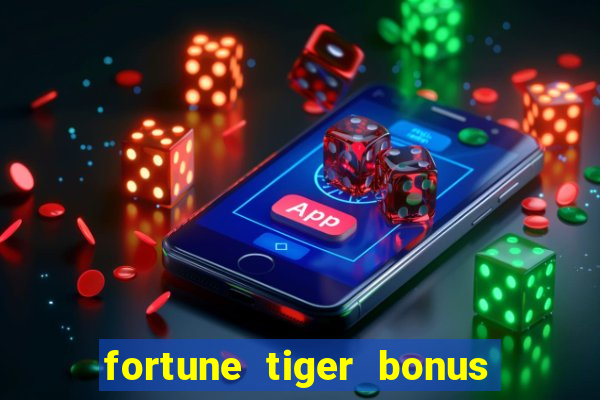 fortune tiger bonus sem deposito