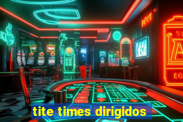 tite times dirigidos