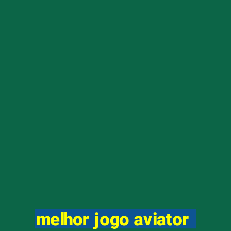 melhor jogo aviator