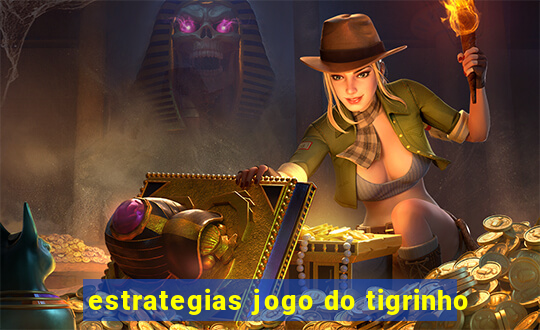 estrategias jogo do tigrinho