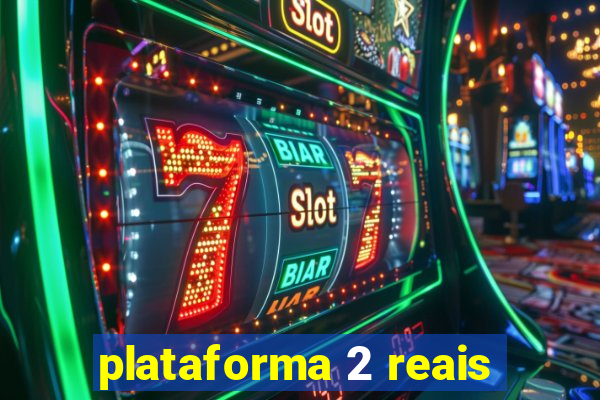 plataforma 2 reais