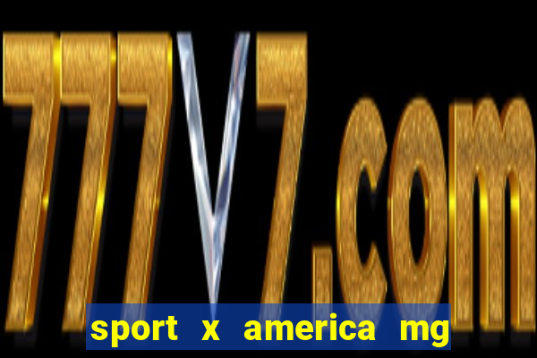 sport x america mg onde assistir